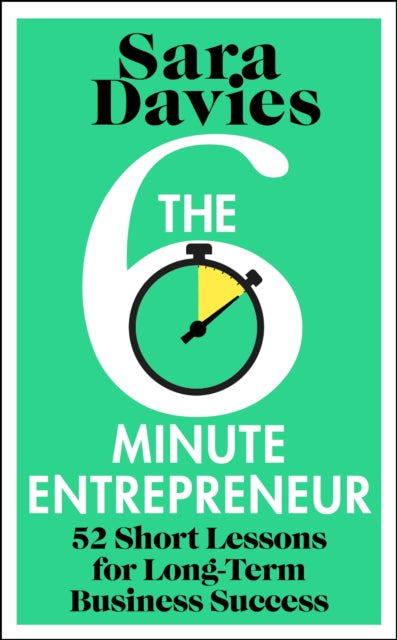 The Six-Minute Entrepreneur : 52 Short Lessons for Long-Term Business Success - 9781911709633