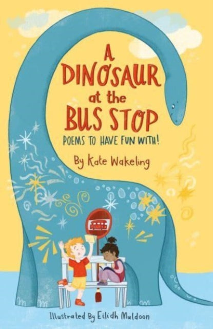 A Dinosaur at the Bus Stop : Poems to Have Fun With! - 9781913074203