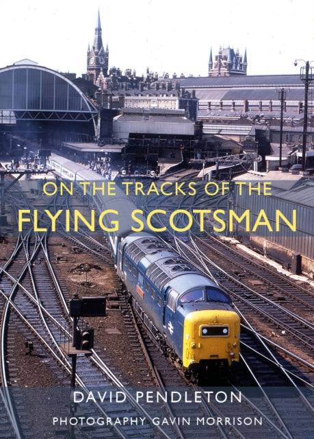 On The Tracks Of The Flying Scotsman - 9781914227806