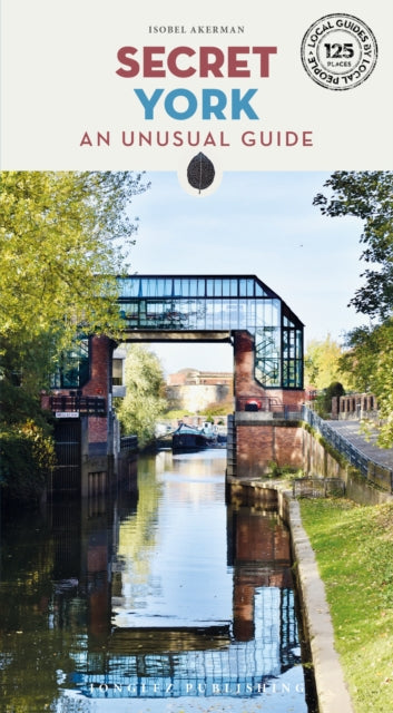 Secret York Guide : A guide to unusual and unfamiliar places in York - 9782361957674