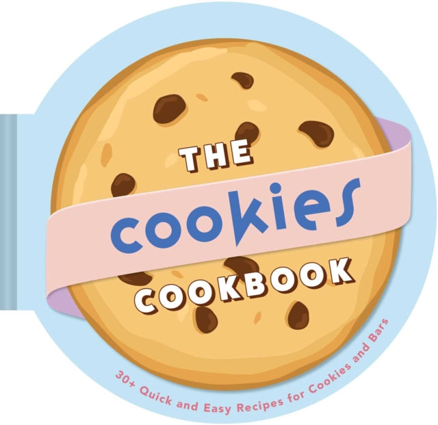The Cookies Cookbook : 30+ Quick and Easy Recipes for Cookies and Bars - 9798886742428