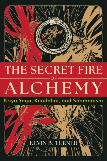 The Secret Fire of Alchemy : Kriya Yoga, Kundalini, and Shamanism - 9798888500699