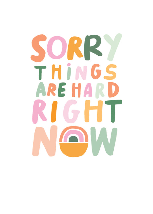 Sorry Things Are Hard Right Now Card