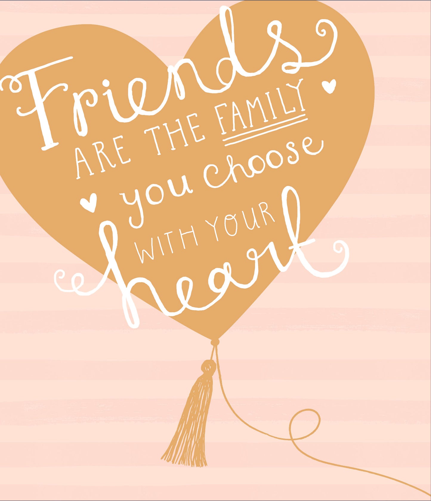Friends Are The Family You Choose With Your Heart Birthday Card