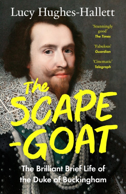 The Scapegoat : The Brilliant Brief Life of the Duke of Buckingham - 9780008126599