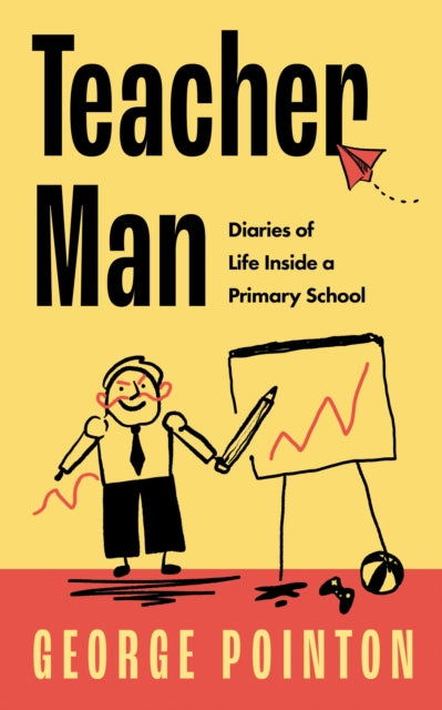 Teacher Man : Diaries of Life Inside a Primary School - 9780008529376