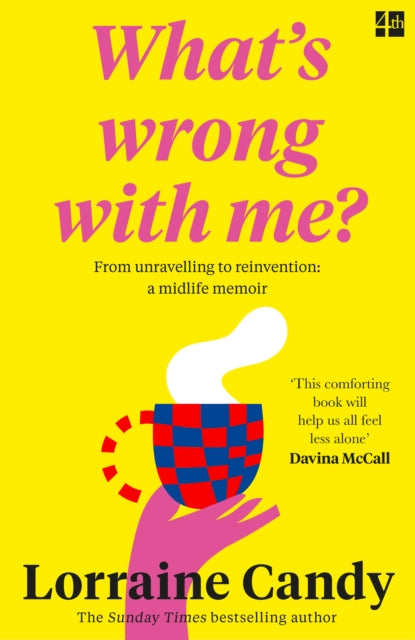 ‘What’s Wrong With Me?’ : From Unravelling to Reinvention: a Midlife Memoir - 9780008530136