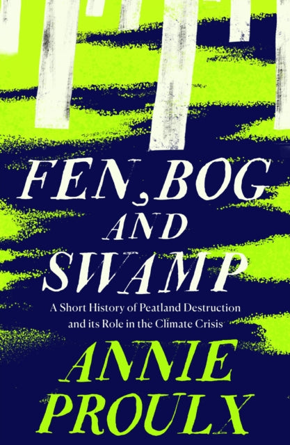 Fen, Bog and Swamp : A Short History of Peatland Destruction and its Role in the Climate Crisis - 9780008534431