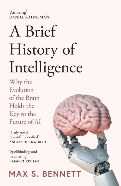 A Brief History of Intelligence : Why the Evolution of the Brain Holds the Key to the Future of Ai - 9780008560133