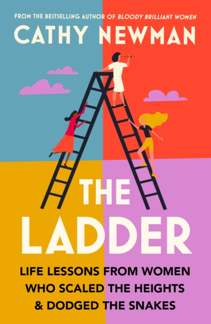 The Ladder : Life Lessons from Women Who Scaled the Heights & Dodged the Snakes - 9780008567507