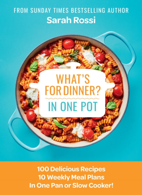 What's for Dinner in One Pot? : 100 Delicious Recipes, 10 Weekly Meal Plans, in One Pan or Slow Cooker! - 9780008567712