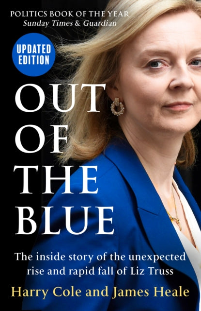 Out of the Blue : The Inside Story of the Unexpected Rise and Rapid Fall of Liz Truss - 9780008605810