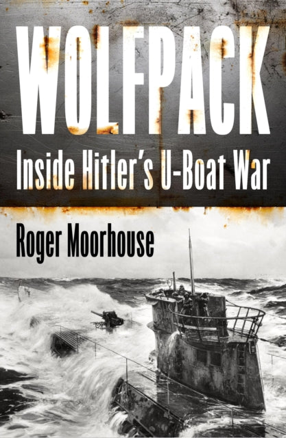 Wolfpack : Inside Hitler’s U-Boat War - 9780008644895