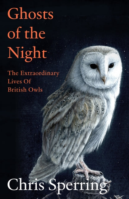 Ghosts of the Night : The Extraordinary Lives of British Owls - 9780008659202