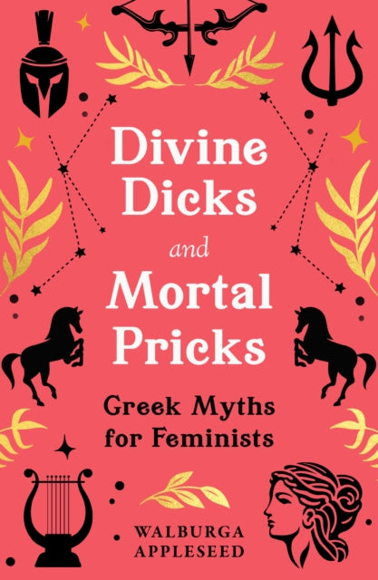 Divine Dicks and Mortal Pricks : Greek Myths for Feminists - 9780008664053