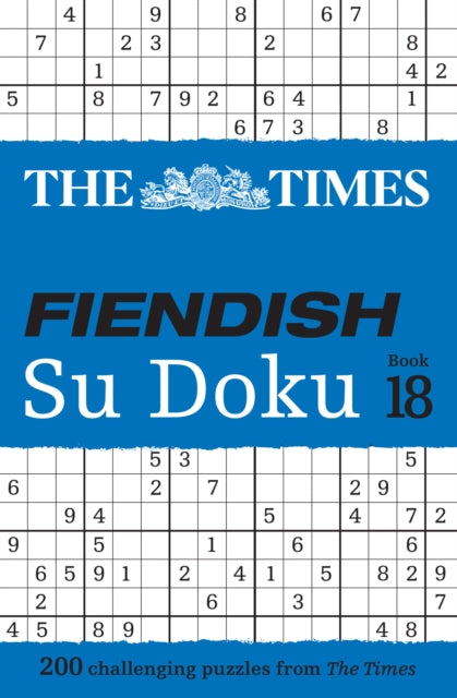 The Times Fiendish Su Doku Book 18 : 200 Challenging Su Doku Puzzles - 9780008673147