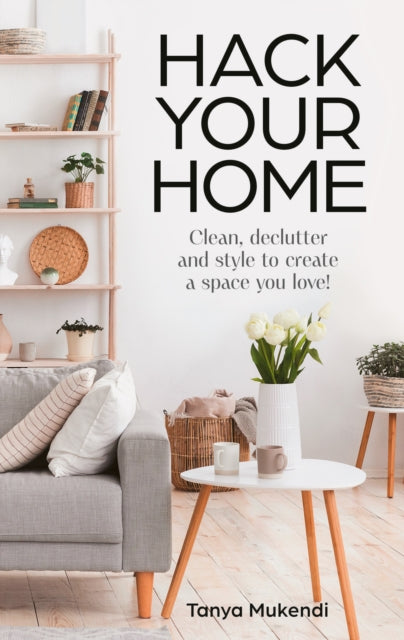 Hack Your Home : Clean, Declutter and Style to a Create a Space You Love! - 9780008695262