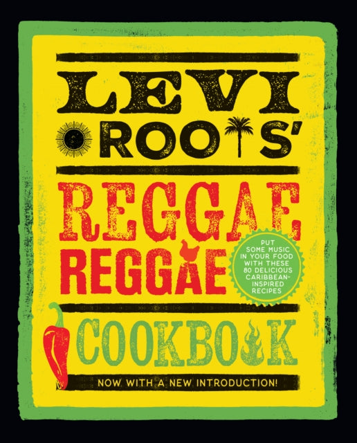 Levi Roots’ Reggae Reggae Cookbook : Put Some Music in Your Food with These 80 Delicious Caribbean-Inspired Recipes - 9780008709884