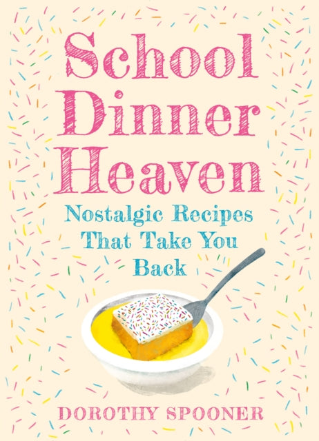 School Dinner Heaven : Nostalgic Recipes That Take You Back - 9780008710859