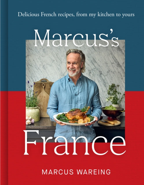 Marcus’s France : Delicious French Recipes, from My Kitchen to Yours - 9780008714123