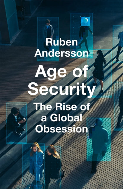 Age of Security : The Rise of a Global Obsession - 9780008716370