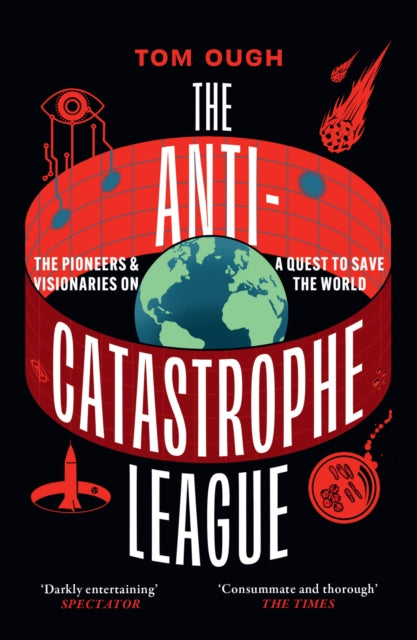 The Anti-Catastrophe League : The Pioneers and Visionaries on a Quest to Save the World - 9780008722388