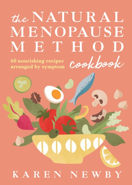 The Natural Menopause Method Cookbook : 60 Nourishing Recipes Arranged by Symptom - 9780008722593