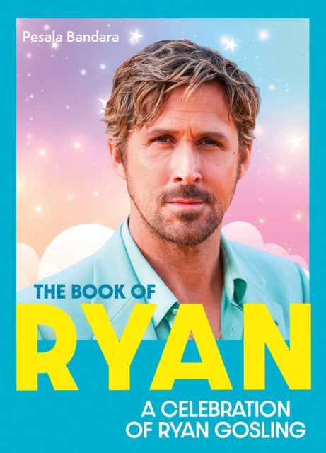 The Book of Ryan : A Celebration of Ryan Gosling - 9780008727482