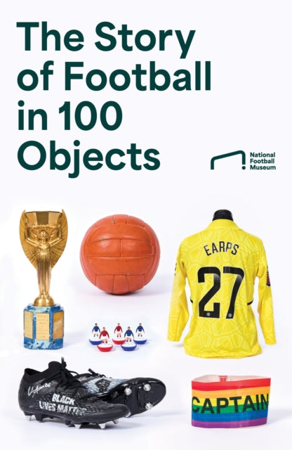 The Story of Football in 100 Objects - 9780008729141