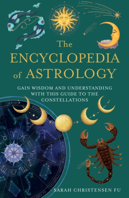 The Encyclopedia of Astrology : Gain Wisdom and Understanding with This Guide to the Constellations - 9780008757724