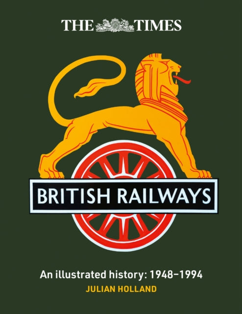The Times British Railways : The Illustrated History of a National Institution - 9780008758615