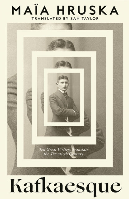 Kafkaesque : Ten Great Writers Translate the Twentieth Century - 9780008768614