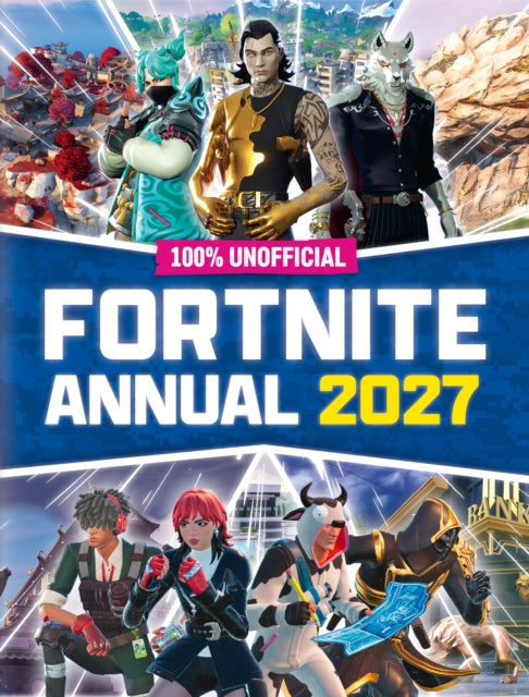 100% Unofficial Fortnite Annual 2027 - 9780008827649