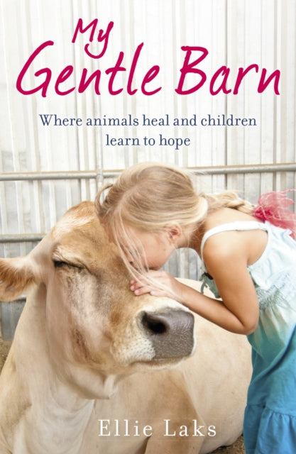 My Gentle Barn : The incredible true story of a place where animals heal and children learn to hope - 9780099584889