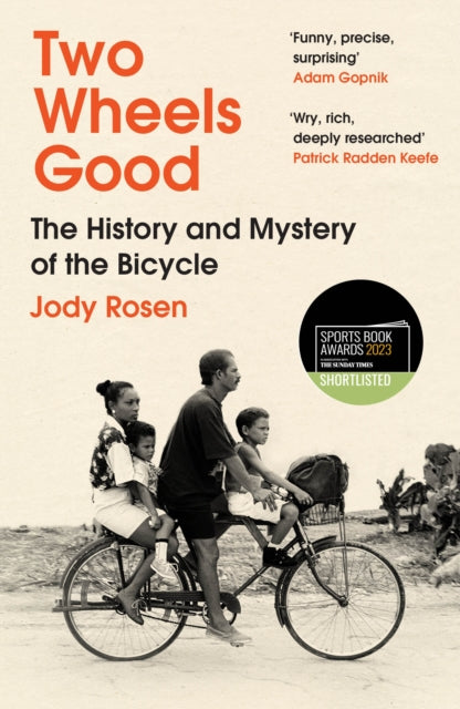 Two Wheels Good : The History and Mystery of the Bicycle (Shortlisted for the Sunday Times Sports Book Awards 2023) - 9780099593591