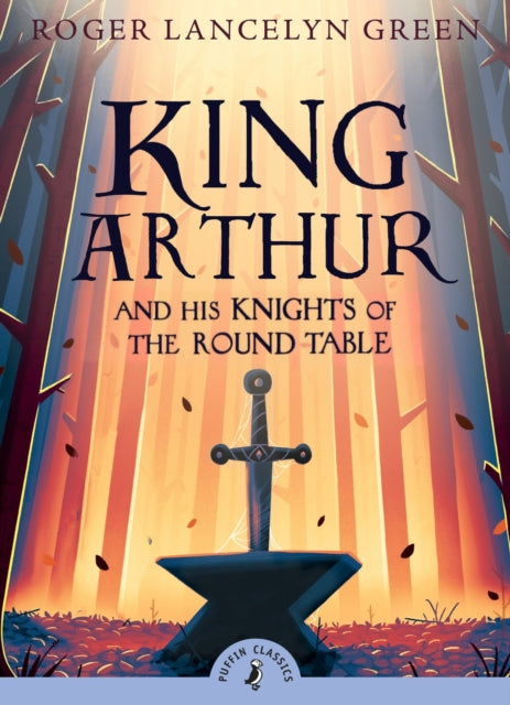 King Arthur and His Knights of the Round Table - 9780141321011