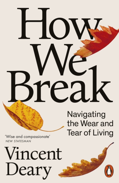 How We Break : Navigating the Wear and Tear of Living - 9780141979793