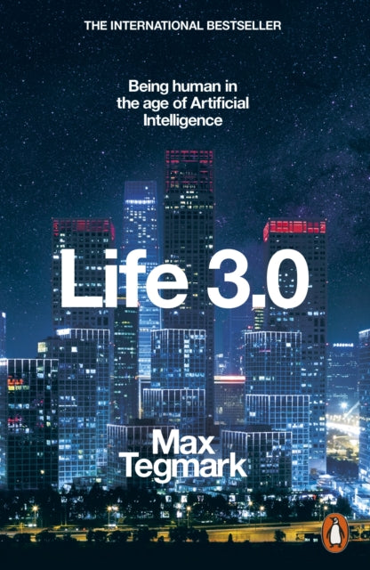 Life 3.0 : Being Human in the Age of Artificial Intelligence - 9780141981802