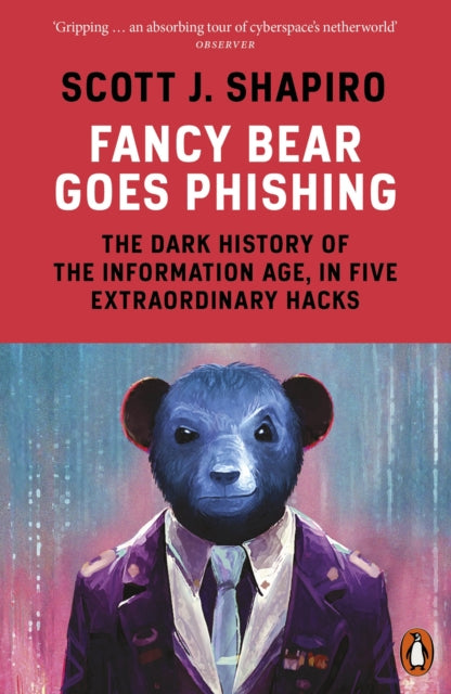 Fancy Bear Goes Phishing : The Dark History of the Information Age, in Five Extraordinary Hacks - 9780141993843