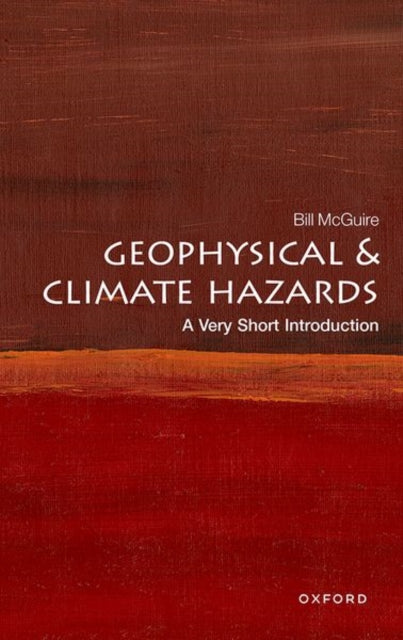 Geophysical and Climate Hazards : A Very Short Introduction - 9780192874535