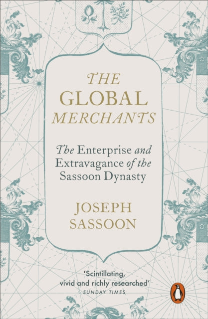 The Global Merchants : The Enterprise and Extravagance of the Sassoon Dynasty - 9780241388655
