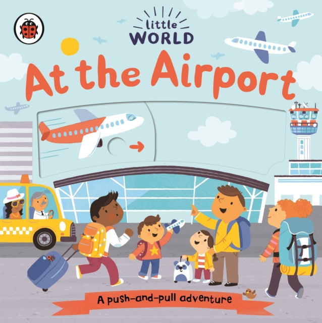 Little World: At the Airport : A push-and-pull adventure - 9780241410530