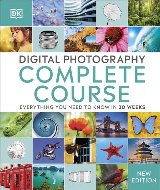 Digital Photography Complete Course : Everything You Need to Know in 20 Weeks - 9780241446614
