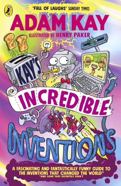 Kay’s Incredible Inventions : A fascinating and fantastically funny guide to inventions that changed the world (and some that definitely didn't) - 9780241540800