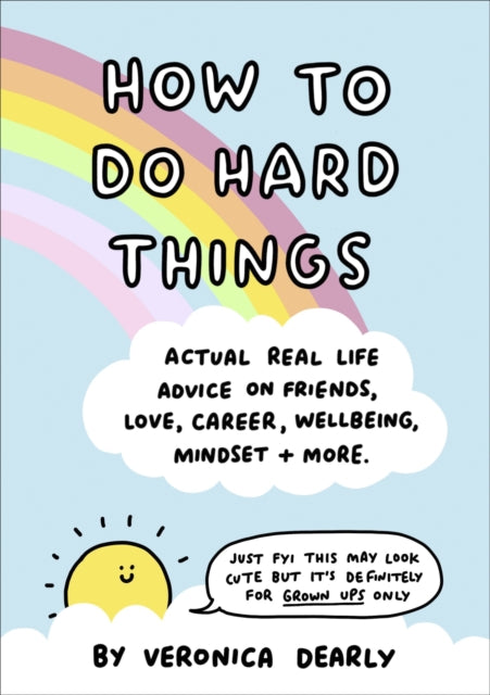 How to Do Hard Things : Actual Real Life Advice on Friends, Love, Career, Wellbeing, Mindset, and More. - 9780241549698