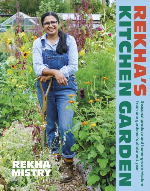 Rekha's Kitchen Garden : Seasonal Produce and Home-Grown Wisdom from One Gardener's Allotment Year - 9780241558362