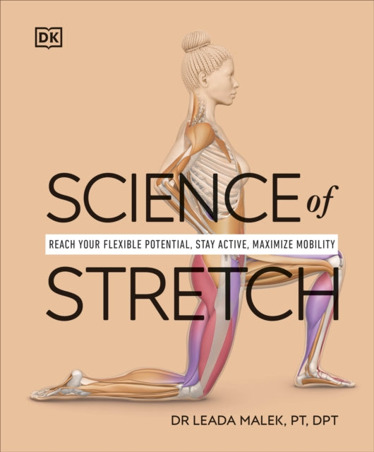 Science of Stretch : Reach Your Flexible Potential, Stay Active, Maximize Mobility - 9780241593400