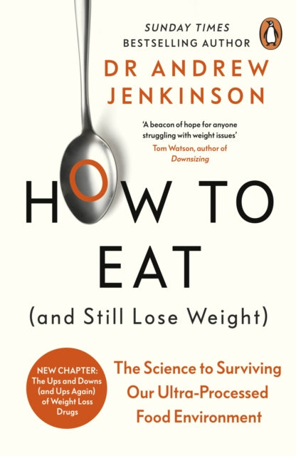 How to Eat (And Still Lose Weight) : The Science to Surviving Our Ultra-Processed Food Environment - 9780241628003