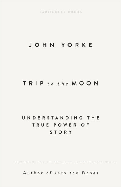 Trip to the Moon : Understanding the True Power Of Story - 9780241631089