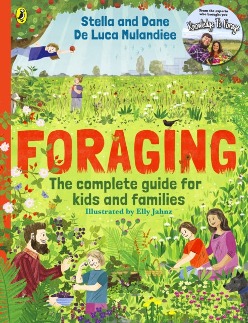 Foraging: The Complete Guide for Kids and Families! : The fun and easy guide to the great outdoors - 9780241654569